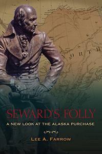 Seward's Folly A New Look at the Alaska Purchase