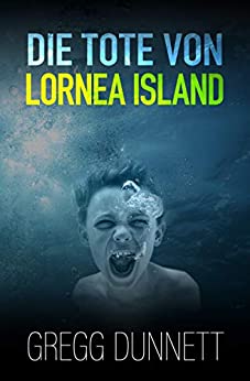 Cover: Gregg Dunnett - Die Tote von Lornea Island (Lornea-Island-Krimireihe 1)