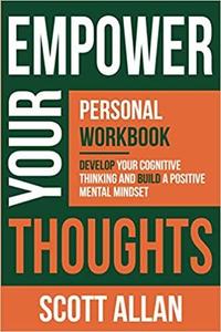 Empower Your Thoughts Personal Workbook Master Your Thoughts, Take Massive Action and Get Maximum...