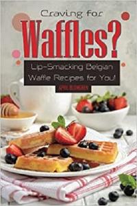 Craving for Waffles Lip-Smacking Belgian Waffle Recipes for You!
