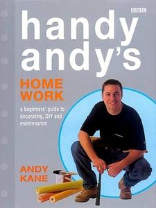 Handy Andy's Home Work A Beginner's Guide to Decorating, DIY and Maintenance