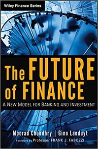 The Future of Finance A New Model for Banking and Investment