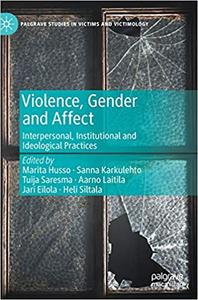 Violence, Gender and Affect Interpersonal, Institutional and Ideological Practices