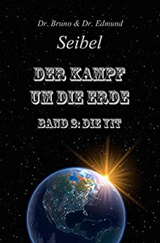 Cover: Dr  Bruno Seibel & Dr  Edmund Seibel - Der Kampf um die Erde  Band2 Die Yit