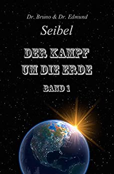 Cover: Dr  Bruno Seibel & Dr  Edmund Seibel - Der Kampf um die Erde
