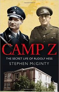 Camp Z The Secret Life of Rudolf Hess