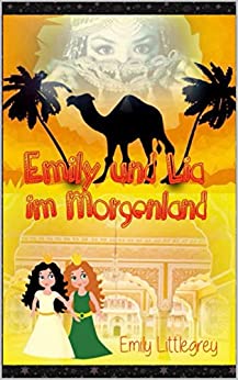 Cover: Ellen Grey & Emily Littlegrey - Emily und Lia im Morgenland