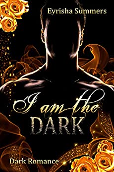 Cover: Eyrisha Summers - I am the Dark  Dark Mafia Romance (Teil 1 von 2)
