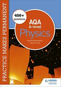 Practice makes permanent 450+ questions for AQA A-level Physics