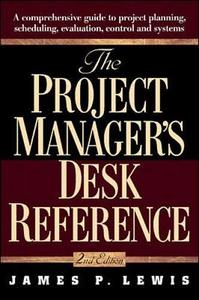 The Project Manager's Desk Reference. A Comprehensive Guide to Project Planning, Scheduling, Eval...