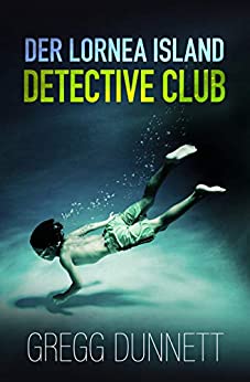 Cover: Gregg Dunnett - Der Lornea Island Detective Club (Lornea-Island-Krimireihe 2)