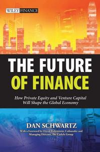 The Future of Finance How Private Equity and Venture Capital Will Shape the Global Economy
