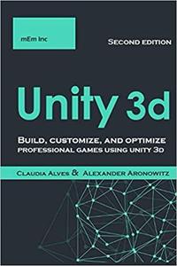 Unity 3d Build, customize, and optimize professional games using unity 3d , Second Edition