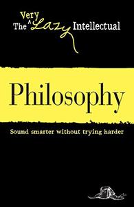 Philosophy Sound smarter without trying harder