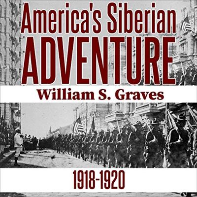 America's Siberian Adventure: 1918 1920 [Audiobook]