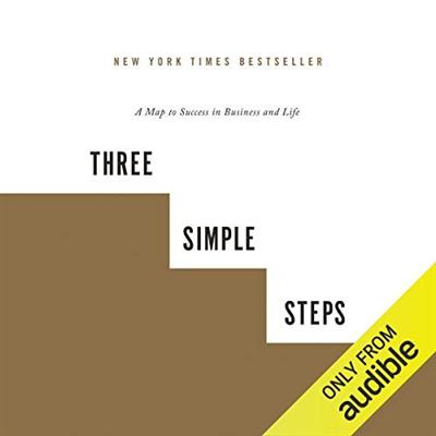 Three Simple Steps: A Map to Success in Business and Life [Audiobook]