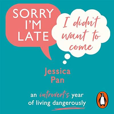 Sorry I'm Late, I Didn't Want to Come: An Introvert's Year of Living Dangerously [Audiobook]