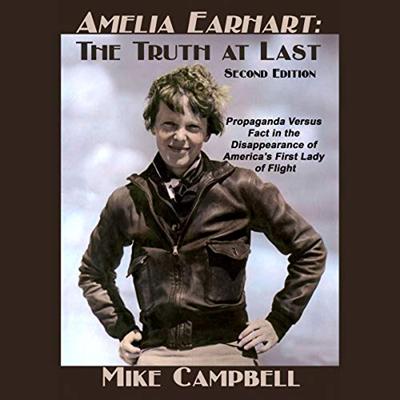 Amelia Earhart: The Truth at Last   Second Edition [Audiobook]