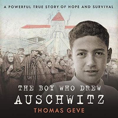 The Boy Who Drew Auschwitz: A Powerful True Story of Hope and Survival [Audiobook]