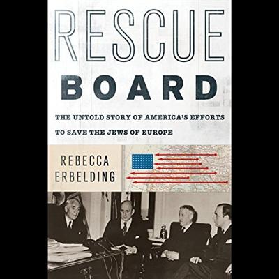 Rescue Board: The Untold Story of America's Efforts to Save the Jews of Europe [Audiobook]