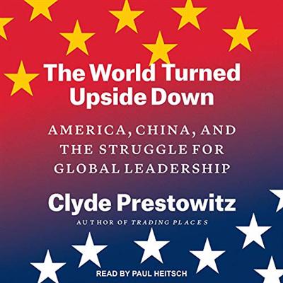 The World Turned Upside Down: America, China, and the Struggle for Global Leadership [Audiobook]