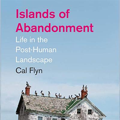 Islands of Abandonment: Life in the Post Human Landscape [Audiobook]
