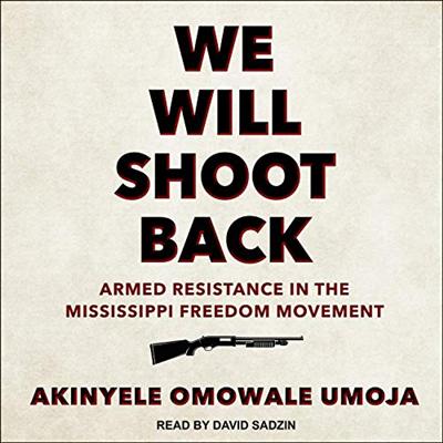 We Will Shoot Back: Armed Resistance in the Mississippi Freedom Movement [Audiobook]