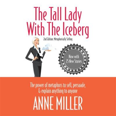 The Tall Lady with the Iceberg: The Power of Metaphor to Sell, Persuade & Explain Anything to Anyone [Audiobook]