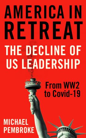 America in Retreat: The Decline of US Leadership from WW2 to Covid 19