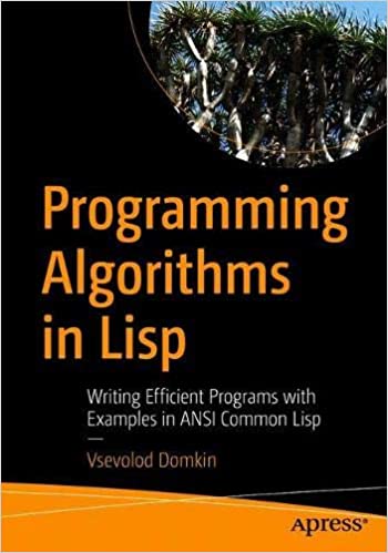 Programming Algorithms in Lisp: Writing Efficient Programs with Examples in ANSI Common Lisp