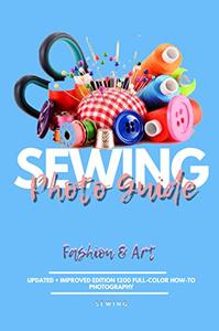 Sewing Picture Guide Updated + Improved Edition 1200 Full color How to Photography