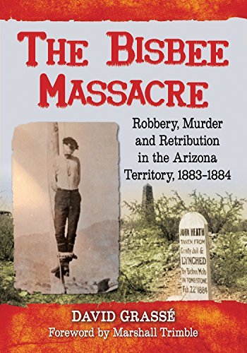 The Bisbee Massacre: Robbery, Murder and Retribution in the Arizona Territory, 1883 1884 (EPUB)