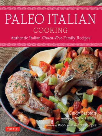 Paleo Italian Cooking: Authentic Italian Gluten Free Family Recipes (True EPUB)
