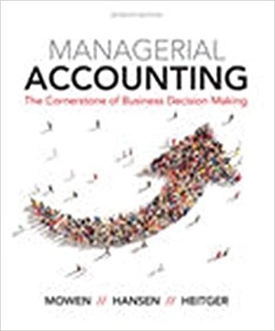 Managerial Accounting: The Cornerstone of Business Decision Making Ed 7