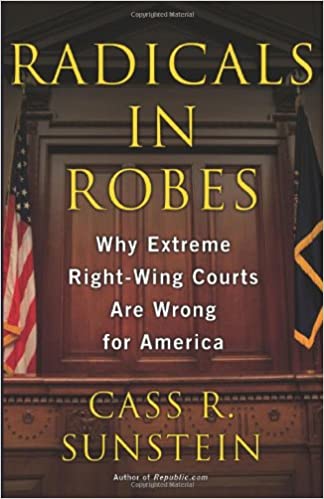 Radicals in Robes: Why Extreme Right Wing Courts Are Wrong for America