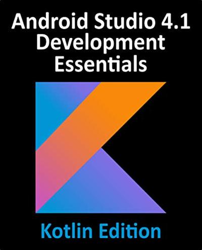 Android Studio 4.1 Development Essentials   Kotlin Edition: Developing Android 11 Apps Using Android Studio 4.1(True PDF)