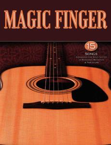 Magic Finger: 15 Songs Arranged for Solo Guitar in Standard Notation and Tab