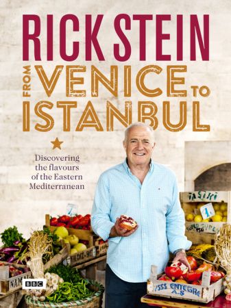 Rick Stein: From Venice to Istanbul: Discovering the Flavours of the Eastern Mediterranean (True EPUB)
