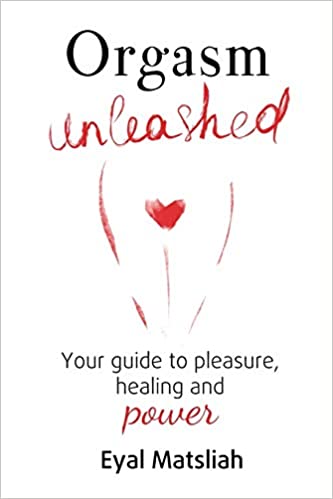 Orgasm Unleashed: Your guide to pleasure, healing and power