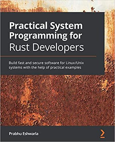 Practical System Programming for Rust Developers: Build fast and secure software for Linux/Unix systems with practical examples