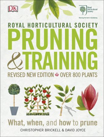 RHS Pruning and Training: Revised New Edition; Over 800 Plants; What, When, and How to Prune (UK Edition)
