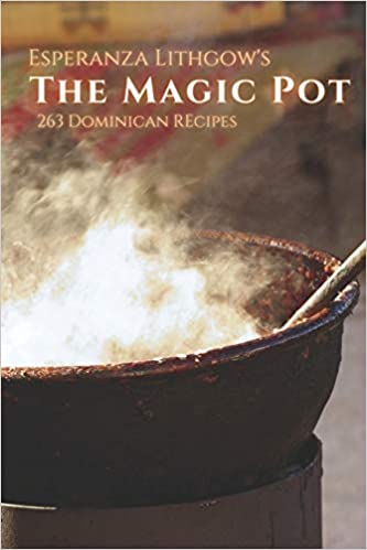 Esperanza Lithgow's The Magic Pot 263 Dominican Recipes