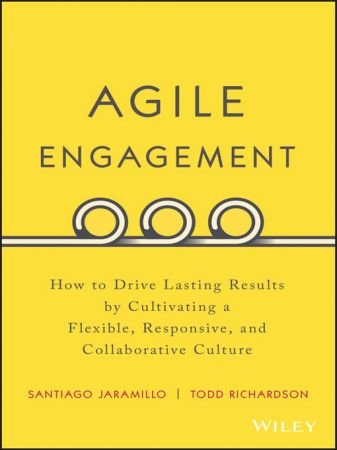 Agile Engagement: How to Drive Lasting Results by Cultivating a Flexible, Responsive, and Collaborative Culture (True EPUB)