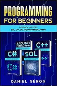 Programming for beginners: This Book Includes: Sql, C++, C#, Arduino Programming