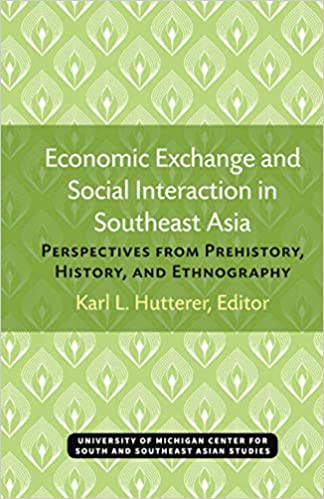 Economic Exchange and Social Interaction in Southeast Asia: Perspectives from Prehistory, History, and Ethnography