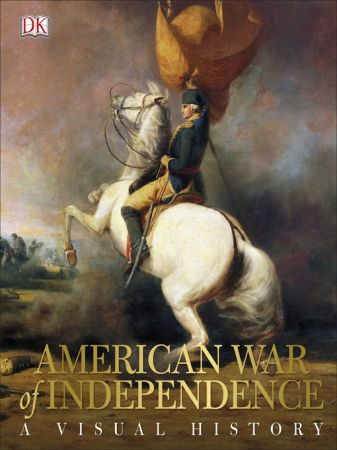 American War of Independence: A Visual History (UK Edition)