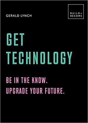 Get Technology: Be in the know. Upgrade your future: 20 thought provoking lessons