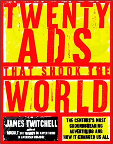 Twenty Ads That Shook the World: The Century's Most Groundbreaking Advertising and How It Changed Us All