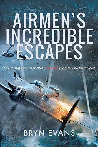 Airmen's Incredible Escapes: Accounts of Survival in the Second World War (True PDF)