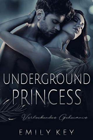 Cover: Key, Emily - Underground Princess  Verlockendes Geheimnis